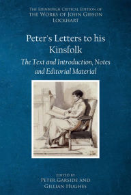 Title: Peter's Letters to his Kinsfolk: The Text and Introduction, Notes, and Editorial Material, Author: John Gibson Lockhart