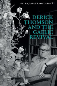 Title: Derick Thomson and the Gaelic Revival, Author: Petra Johana Poncarová