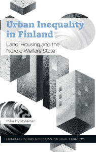 Title: Urban Inequality in Finland: Land, Housing and the Nordic Welfare State, Author: Mika Hyötyläinen