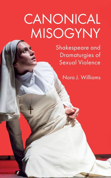 Canonical Misogyny: Shakespeare and Dramaturgies of Sexual Violence