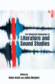 Title: The Edinburgh Companion to Literature and Sound Studies, Author: Helen Groth