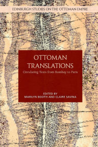 Title: Ottoman Translation: Circulating Texts from Bombay to Paris, Author: Marilyn Booth