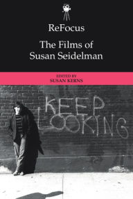 Title: ReFocus: The Films of Susan Seidelman, Author: Susan Santha Kerns