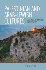 Title: Palestinian and Arab-Jewish Cultures: Language, Literature, and Identity, Author: Reuven Snir