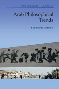 Title: Arab Philosophical Trends: Responses to Modernity, Author: Abdulrahman al-Salimi