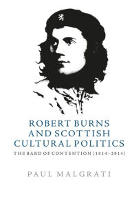 Title: Robert Burns and Scottish Cultural Politics: The Bard of Contention (1914-2014), Author: Paul Malgrati