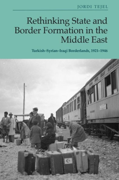 Rethinking State and Border Formation the Middle East: Turkish-Syrian-Iraqi Borderlands, 1921-46