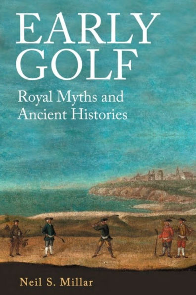 Early Golf: Royal Myths and Ancient Histories