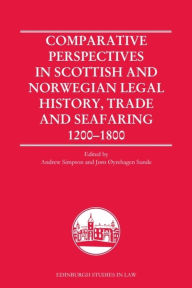 Title: Comparative Perspectives in Scottish and Norwegian Legal History, Trade and Seafaring, 1200-1800, Author: Andrew R.C. Simpson