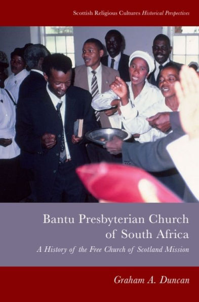 Bantu Presbyterian Church of South Africa: A History the Free Scotland Mission