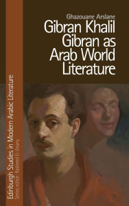 Title: Gibran Khalil Gibran as Arab World Literature, Author: Ghazouane Arslane