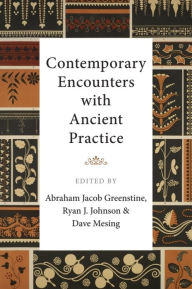 Title: Contemporary Encounters with Ancient Practice, Author: Abraham Jacob Greenstine