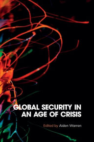 Title: Global Security in an Age of Crisis, Author: Aiden Warren