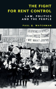 Title: The Fight for Rent Control: Law, Politics and the People, Author: Paul Q. Watchman