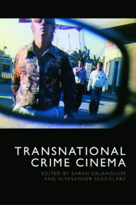 Title: Transnational Crime Cinema, Author: Sarah Delahousse