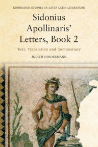 Title: Sidonius Apollinaris' Letters, Book 2: Text, Translation and Commentary, Author: Judith Hindermann