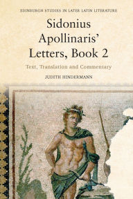 Title: Sidonius Apollinaris' Letters, Book 2: Text, Translation and Commentary, Author: Judith Hindermann