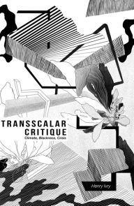 Title: Transscalar Critique: Climate, Blackness, Crisis, Author: Henry Ivry