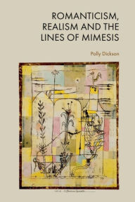 Title: Romanticism, Realism and the Lines of Mimesis, Author: Polly Dickson