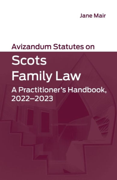 Avizandum Statutes on Scots Family Law: A Practitioner's Handbook, 2022-2023