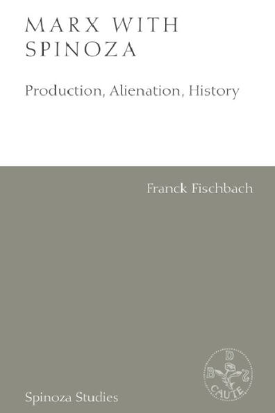 Marx with Spinoza: Production, Alienation, History