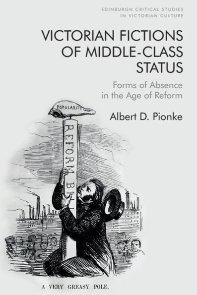 Victorian Fictions of Middle-Class Status: Forms Absence the Age Reform