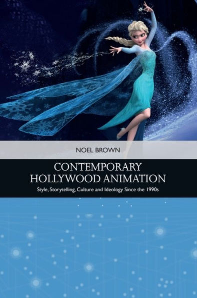 Contemporary Hollywood Animation: Style, Storytelling, Culture and Ideology Since the 1990s