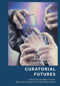 Title: The Edinburgh Companion to Curatorial Futures, Author: Bridget Crone