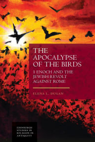 The Apocalypse of the Birds: 1 Enoch and the Jewish Revolt against Rome