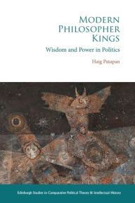 Title: Modern Philosopher Kings: Wisdom and Power in Politics, Author: Haig Patapan