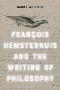 Title: Francois Hemsterhuis and the Writing of Philosophy, Author: Daniel Whistler