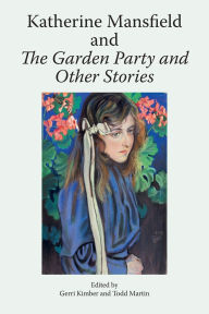 Title: Katherine Mansfield and The Garden Party and Other Stories, Author: Gerri Kimber