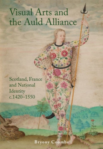 Visual Arts and the Auld Alliance: Scotland, France National Identity c.1420-1550
