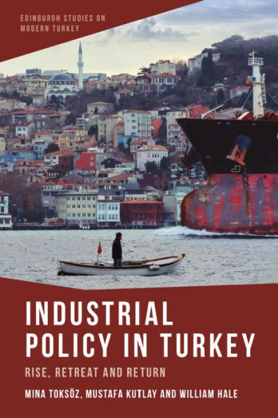 Industrial Policy in Turkey: Rise, Retreat and Return