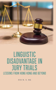 Title: Linguistic Disadvantage in Jury Trials: Lessons from Hong Kong and Beyond, Author: Eva N.S. Ng