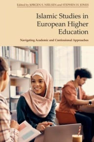 Title: Islamic Studies in European Higher Education: Navigating Academic and Confessional Approaches, Author: Jørgen S. Nielsen