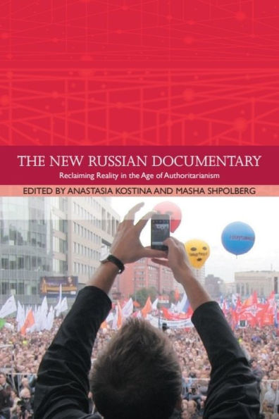 the New Russian Documentary: Reclaiming Reality Age of Authoritarianism