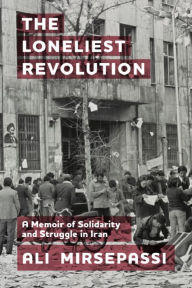 Free download spanish books pdf The Loneliest Revolution: A Memoir of Solidarity and Struggle in Iran English version PDB ePub FB2