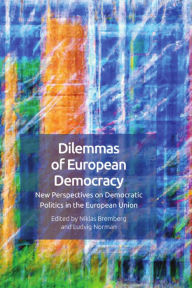 Title: Dilemmas of European Democracy: New Perspectives on Democratic Politics in the European Union, Author: Niklas Bremberg