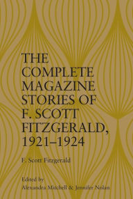 Title: The Complete Magazine Stories of F. Scott Fitzgerald, 1921-1924, Author: Alexandra Mitchell