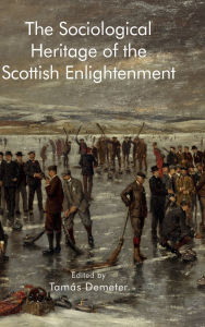 Title: The Sociological Heritage of the Scottish Enlightenment, Author: Tamás Demeter