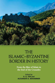 Rapidshare download ebooks The Islamic-Byzantine Border in History: From the Rise of Islam to the End of the Crusades 9781399513036