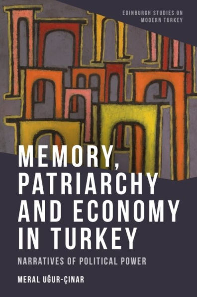 Memory, Patriarchy and Economy in Turkey: Narratives of Political Power