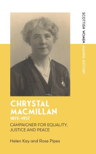 Title: Chrystal Macmillan, 1872-1937: Campaigner for Equality, Justice and Peace, Author: Helen Kay