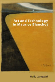 Title: Art and Technology in Maurice Blanchot, Author: Holly Langstaff