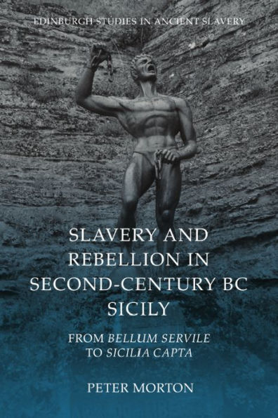 Slavery and Rebellion in Second-Century BC Sicily: From Bellum Servile to Sicilia Capta