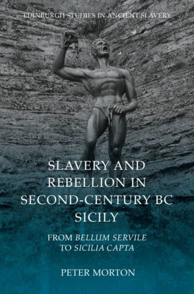 Slavery and Rebellion in Second-Century BC Sicily: From Bellum Servile to Sicilia Capta