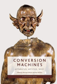 Title: Conversion Machines: Apparatus, Artifice, Body, Author: Bronwen Wilson