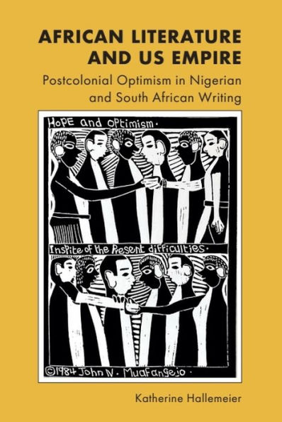 African Literature and US Empire: Postcolonial Optimism Nigerian South Writing