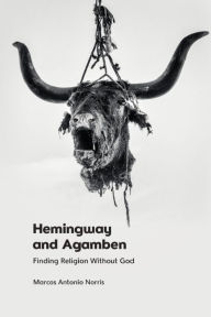 Read online books free no downloads Hemingway and Agamben: Finding Religion Without God by Marcos Antonio Norris DJVU FB2 iBook (English Edition) 9781399516785